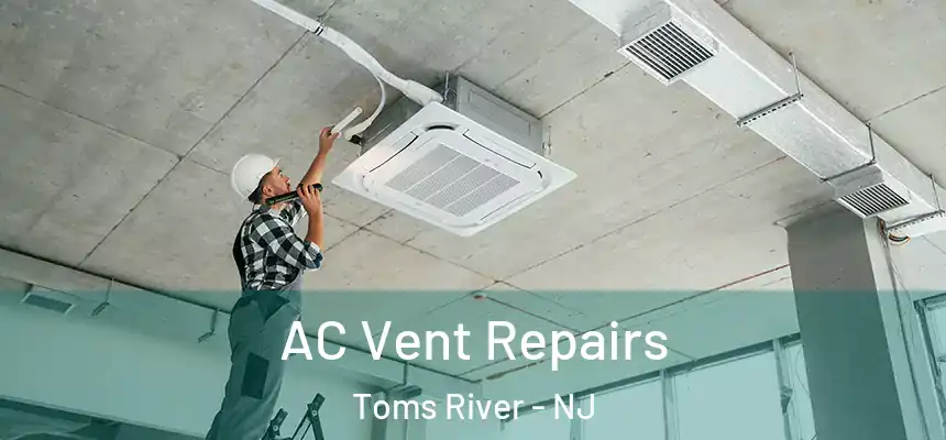  AC Vent Repairs Toms River - NJ