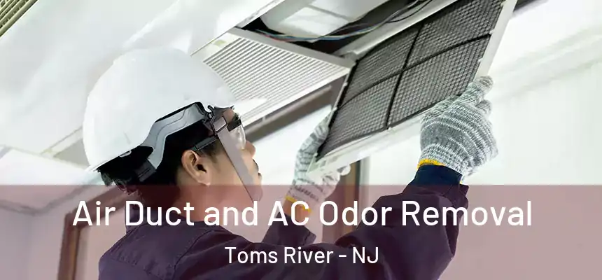  Air Duct and AC Odor Removal Toms River - NJ