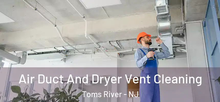  Air Duct And Dryer Vent Cleaning Toms River - NJ