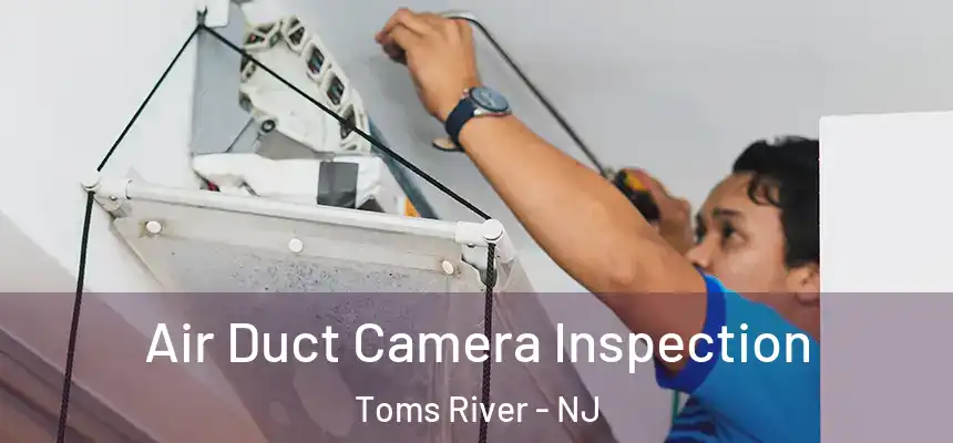  Air Duct Camera Inspection Toms River - NJ