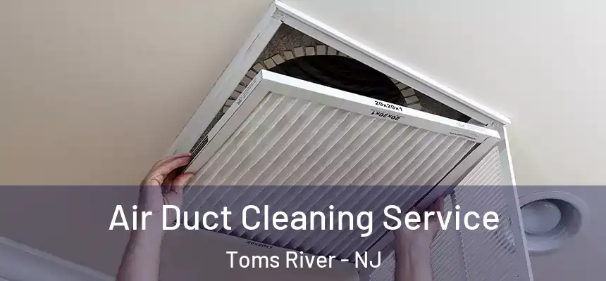  Air Duct Cleaning Service Toms River - NJ