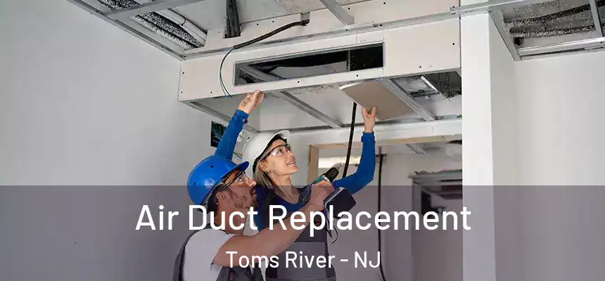  Air Duct Replacement Toms River - NJ
