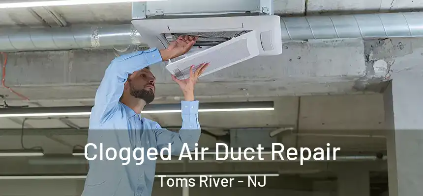  Clogged Air Duct Repair Toms River - NJ