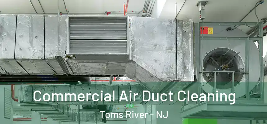  Commercial Air Duct Cleaning Toms River - NJ