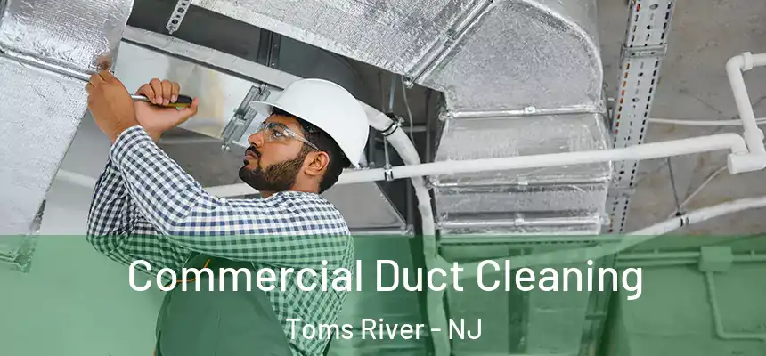  Commercial Duct Cleaning Toms River - NJ