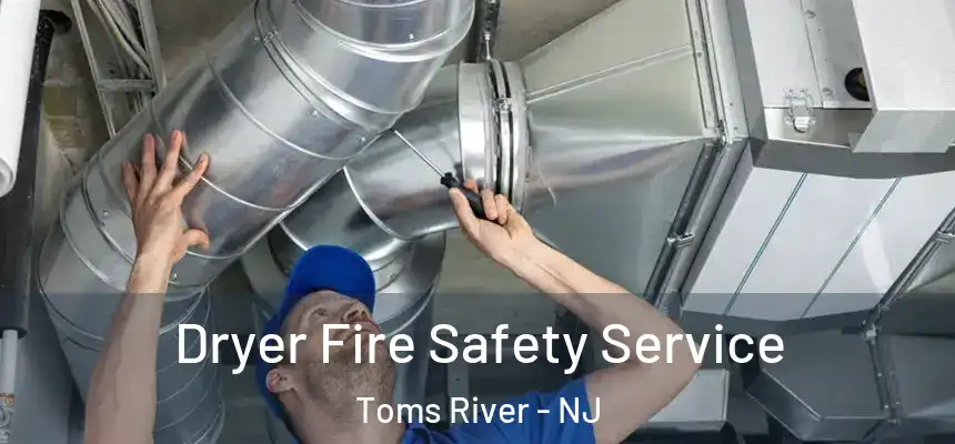  Dryer Fire Safety Service Toms River - NJ