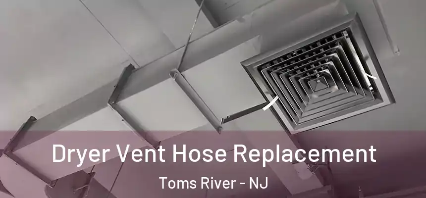  Dryer Vent Hose Replacement Toms River - NJ