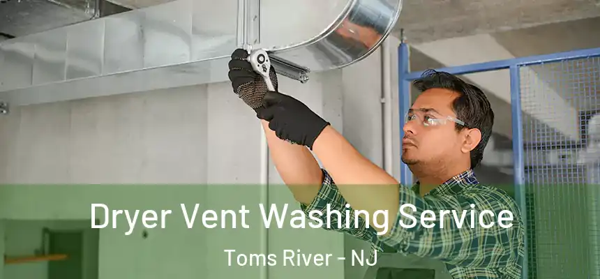  Dryer Vent Washing Service Toms River - NJ