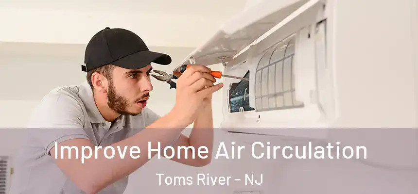  Improve Home Air Circulation Toms River - NJ