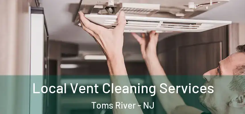  Local Vent Cleaning Services Toms River - NJ