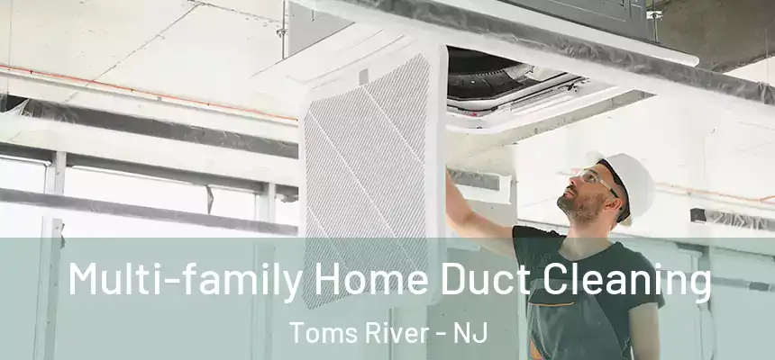  Multi-family Home Duct Cleaning Toms River - NJ