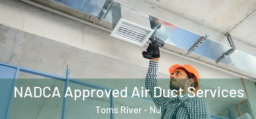  NADCA Approved Air Duct Services Toms River - NJ